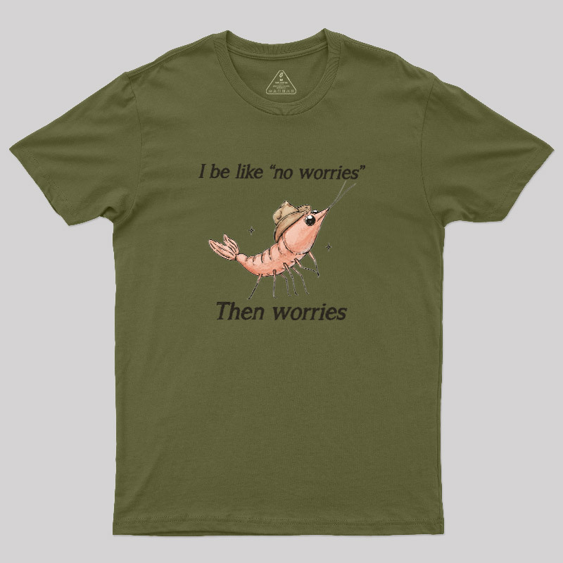 No Worries Then Worries Cowboy Shrimp Graphic Geek T-Shirt