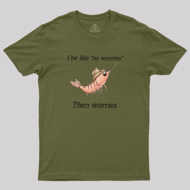 No Worries Then Worries Cowboy Shrimp Graphic Geek T-Shirt