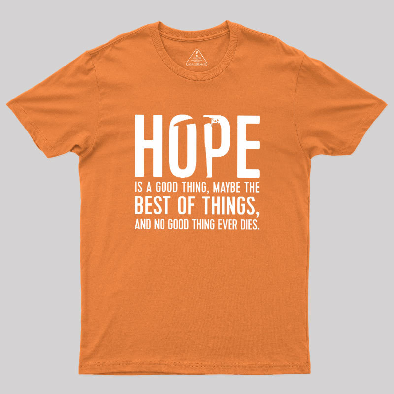 Hope Is A Good Thing Geek T-Shirt