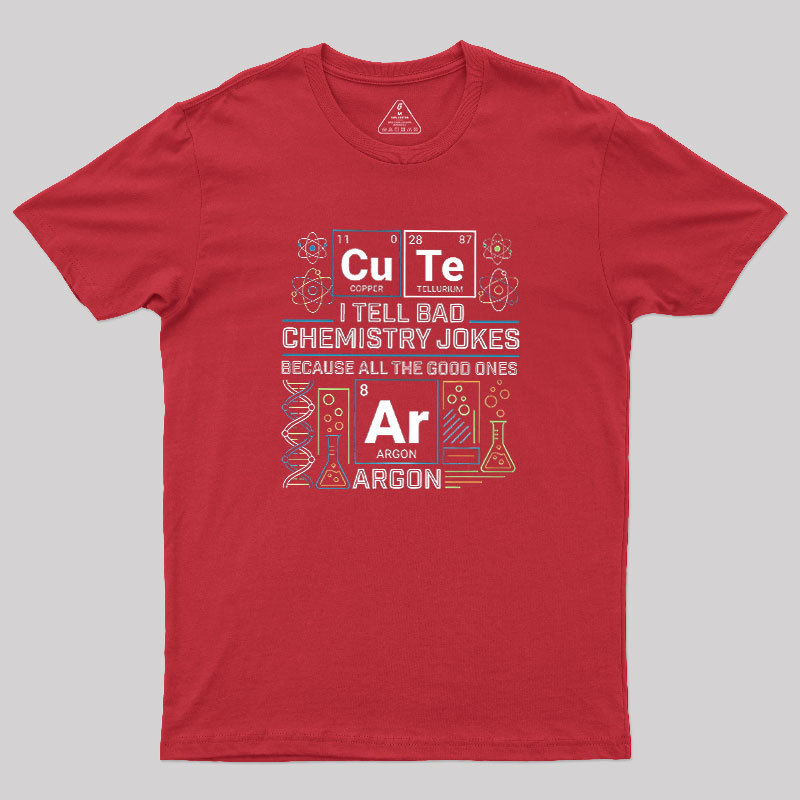 Bad Chemistry Jokes Geek T-Shirt
