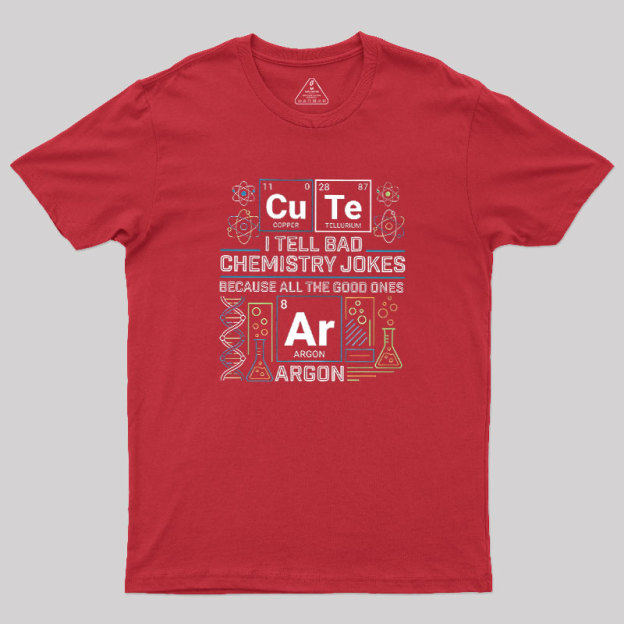 Bad Chemistry Jokes Geek T-Shirt