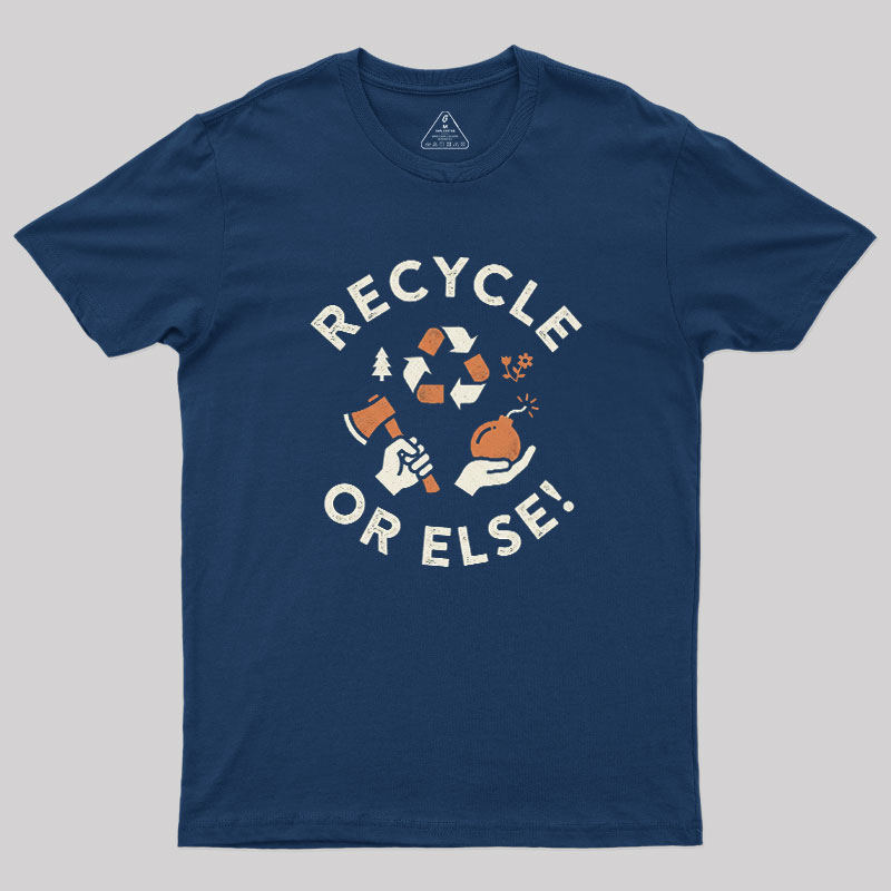 Recycle Or Else Geek T-Shirt