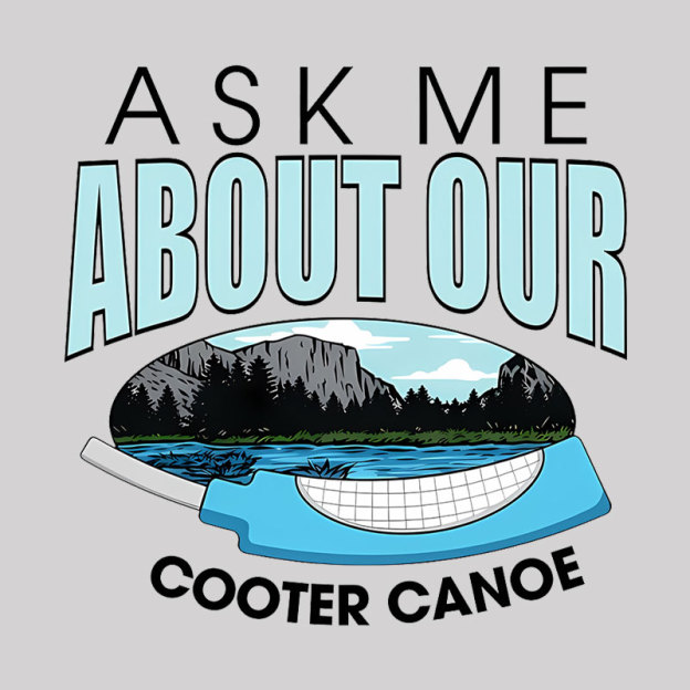 ASK ���� ABOUT OUR COOTER CANOE Geek T-Shirt