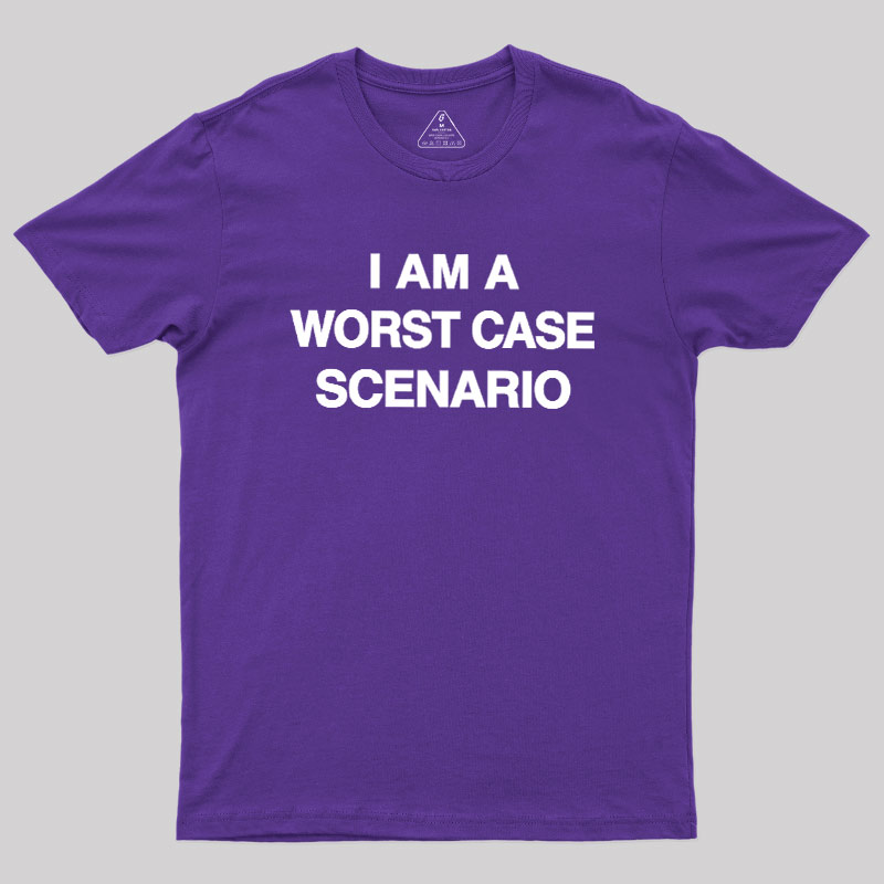 I Am A Worst Case Scenario Geek T-Shirt – Geeksoutfit