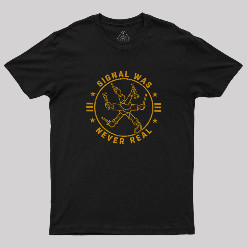 Signal Was Never Real Geek T-Shirt