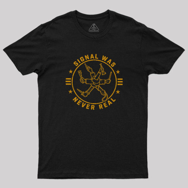 Signal Was Never Real Geek T-Shirt