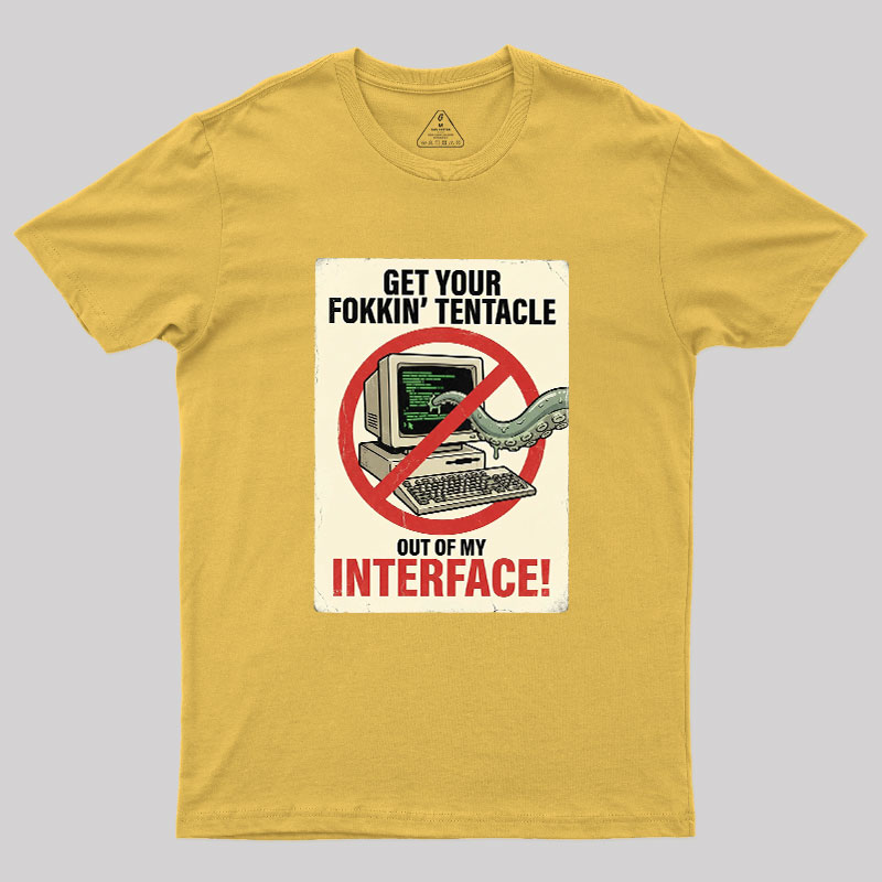 No Tentacles On My Interface Geek T-Shirt