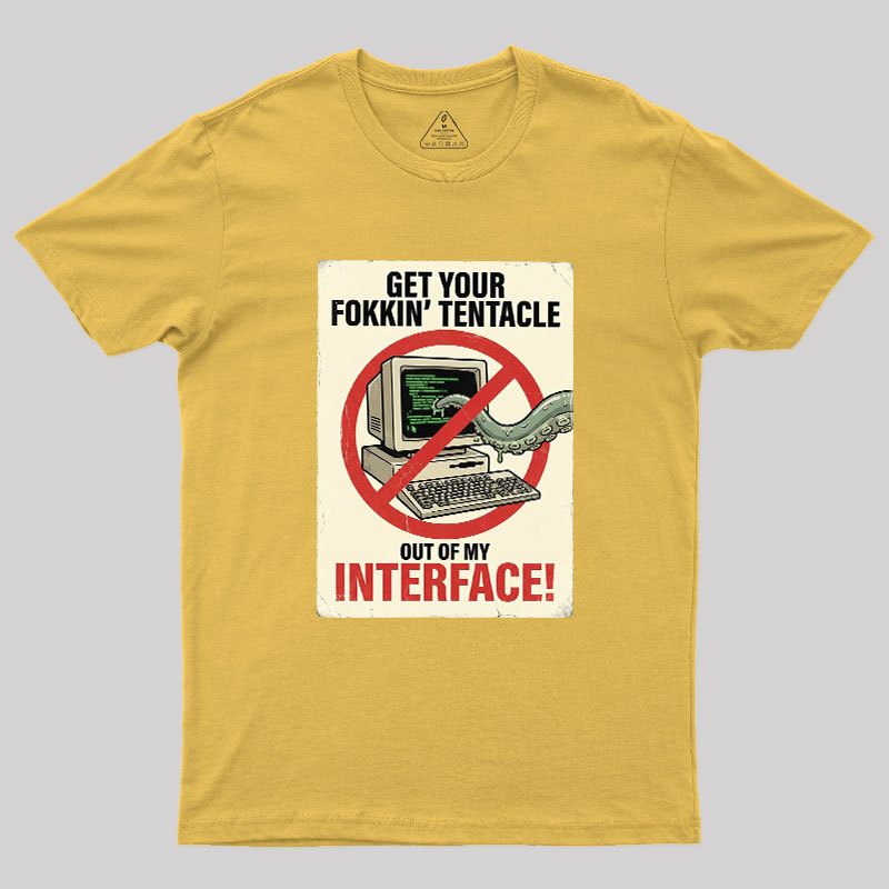 No Tentacles On My Interface Geek T-Shirt