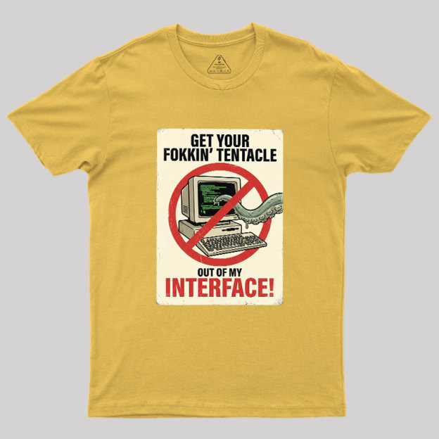 No Tentacles On My Interface Geek T-Shirt