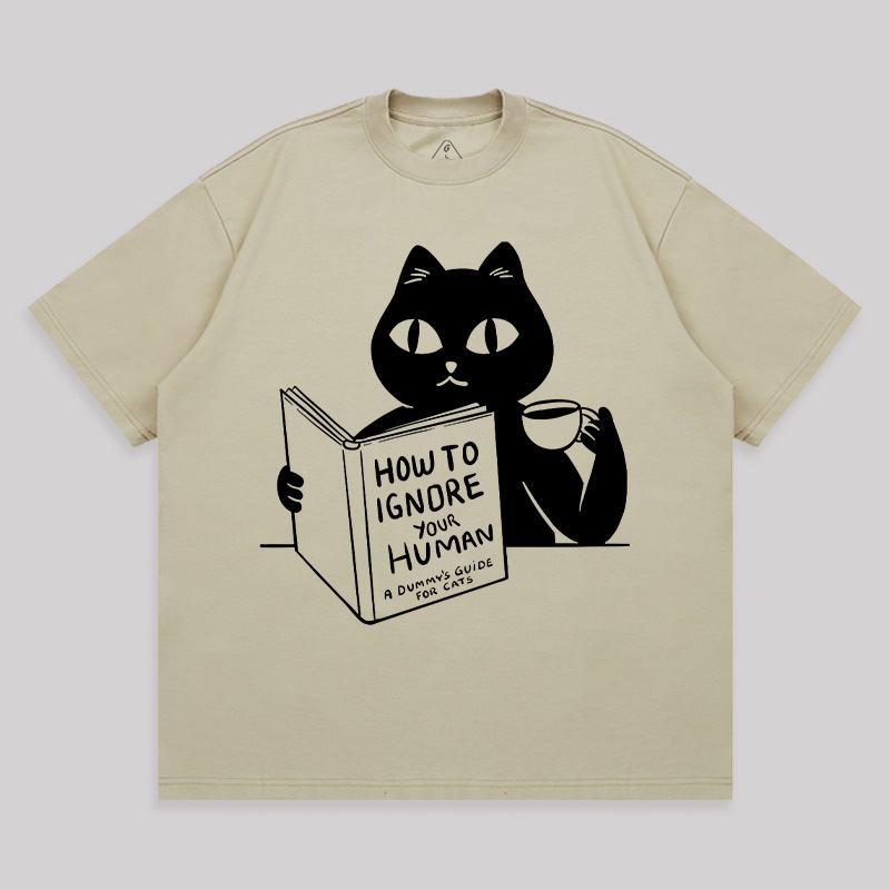 How To Ignore Your Human Unisex Oversized T-shirt