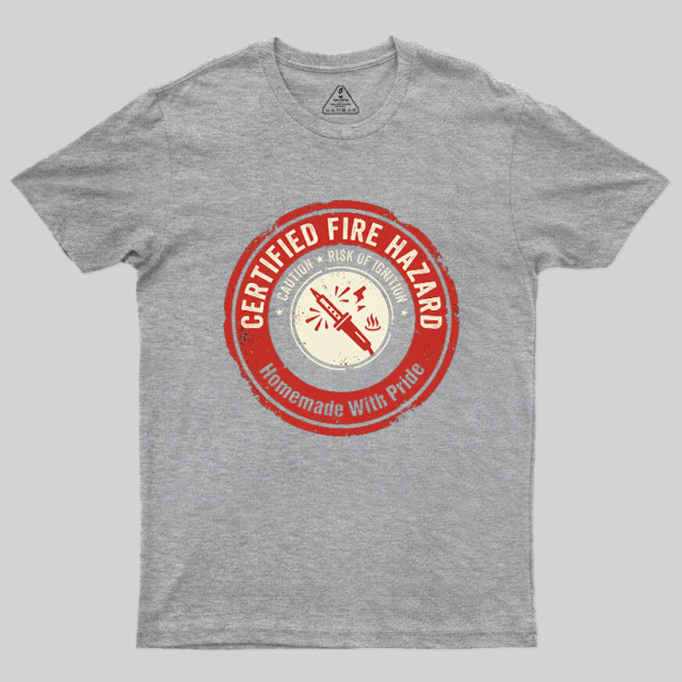 Certified Fire Hazard Geek T-Shirt
