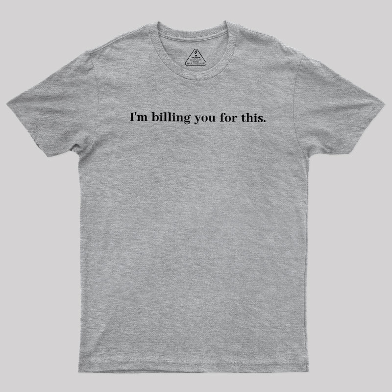 Im Billing You For This Geek T-Shirt