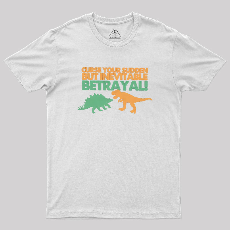 Sudden But Inevitable Betrayal Geek T-Shirt
