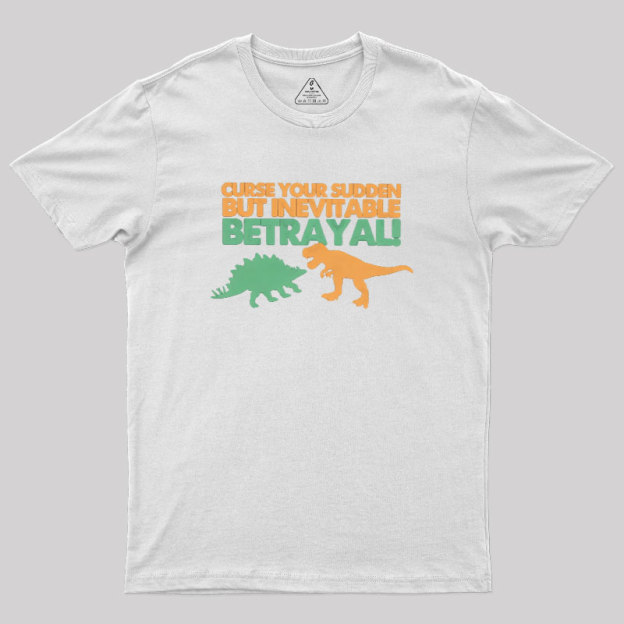 Sudden But Inevitable Betrayal Geek T-Shirt