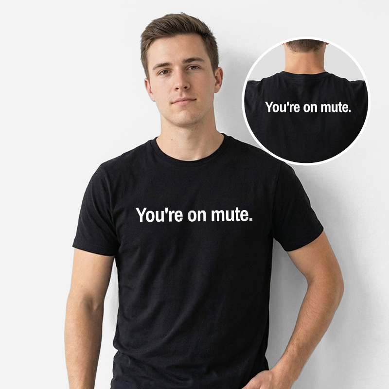 Youre on Mute Front and Back Printed T-Shirt