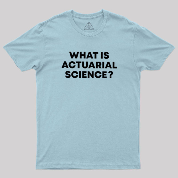 What is Actuarial Science Geek T-Shirt