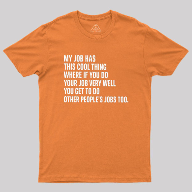 My Job Has This Cool Thing Geek T-Shirt