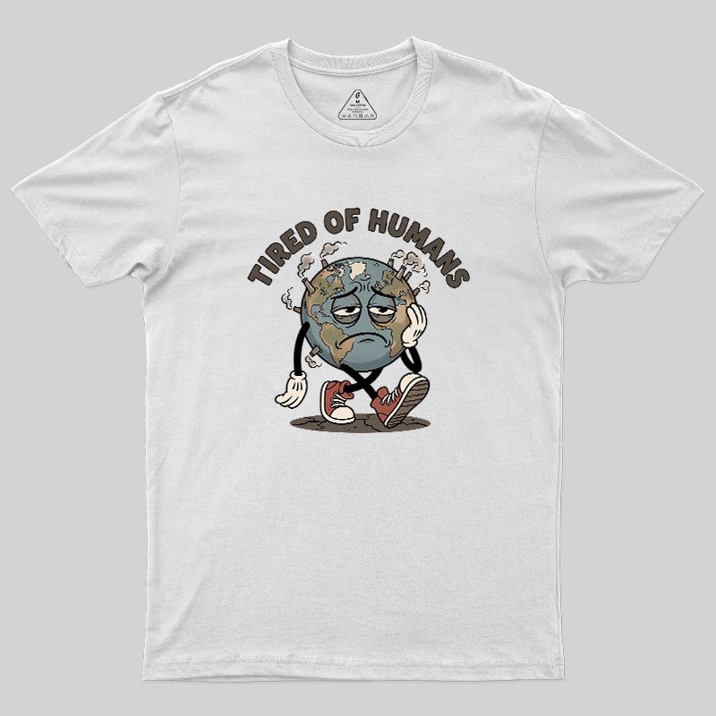 Tired Of Humans Geek T-Shirt