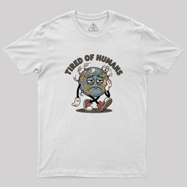 Tired Of Humans Geek T-Shirt