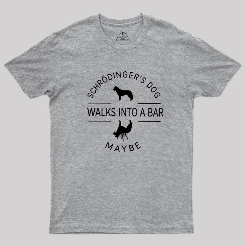 Schrodinger's Dog Walks Into A Bar Geek T-Shirt