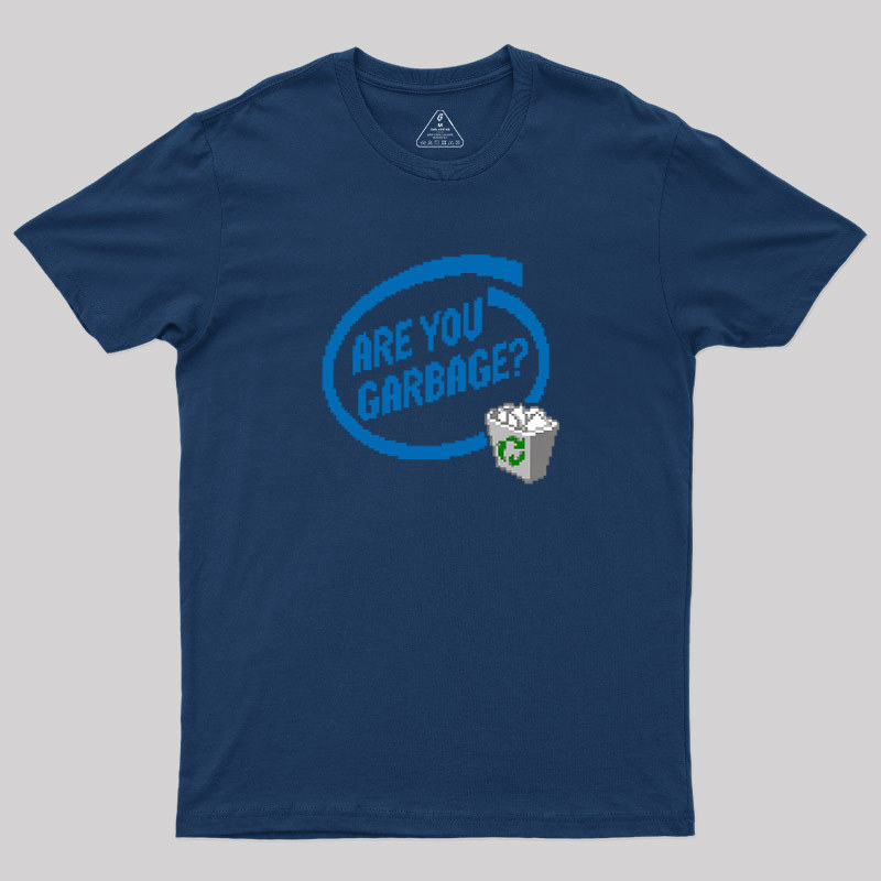 Are You Garbage Geek T-Shirt