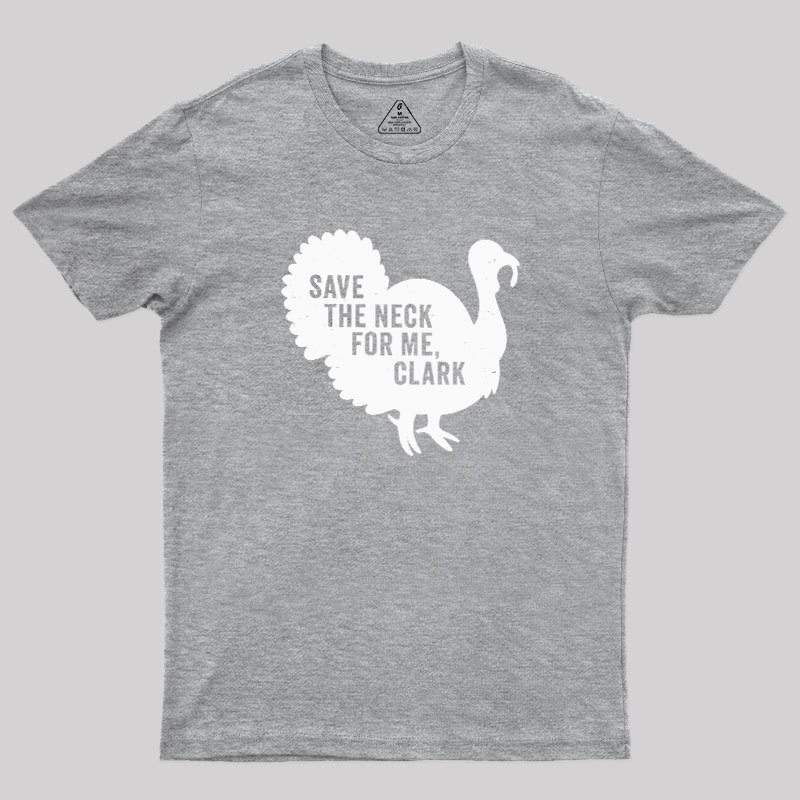 Save The Neck For Me Clark Geek T-Shirt