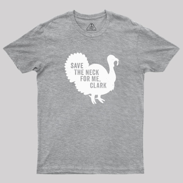Save The Neck For Me Clark Geek T-Shirt