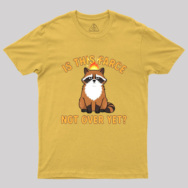 Is This Farce Not Over Yet Geek T-Shirt