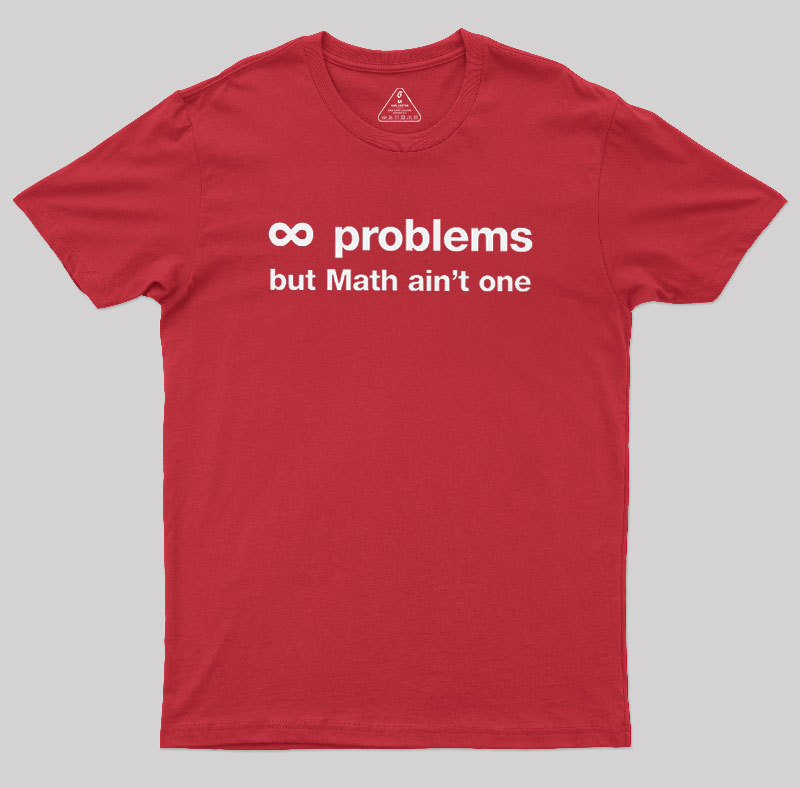 Infinity Problems But Math Aint One Geek T-Shirt