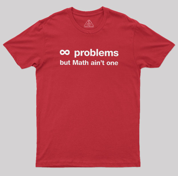 Infinity Problems But Math Aint One Geek T-Shirt
