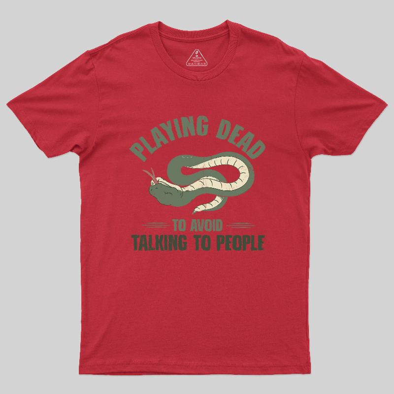 Playing Dead To Avoid Talking To People Geek T-Shirt
