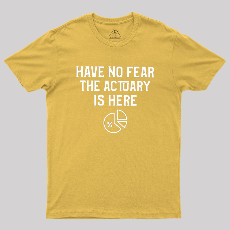 Have No Fear The Actuary Is Here Geek T-Shirt
