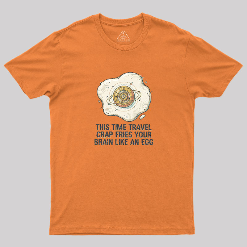 Fried By Time Travel Geek T-Shirt
