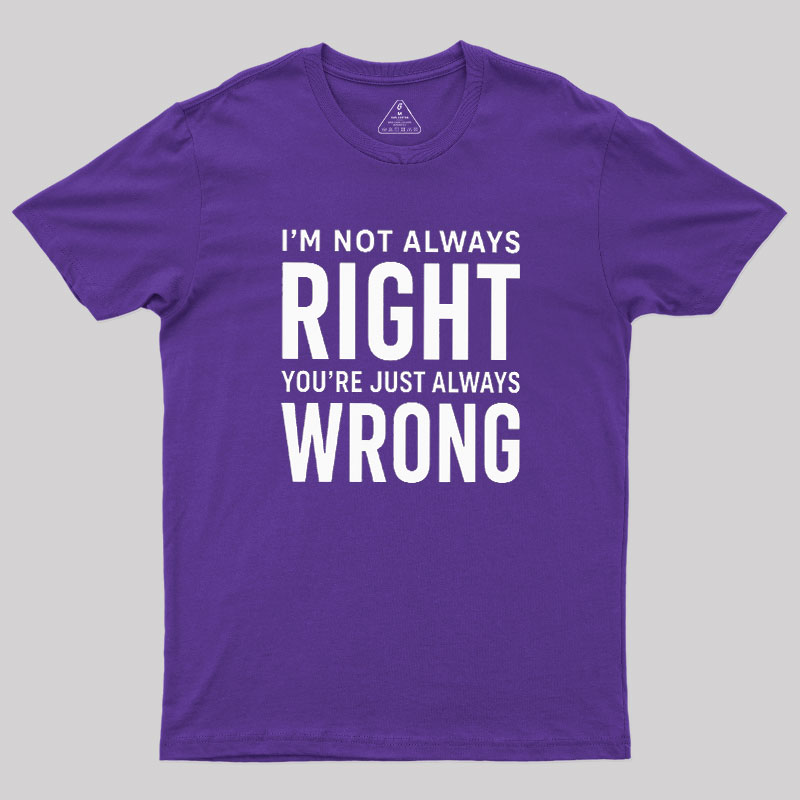 Always Right Or Wrong Geek T-Shirt