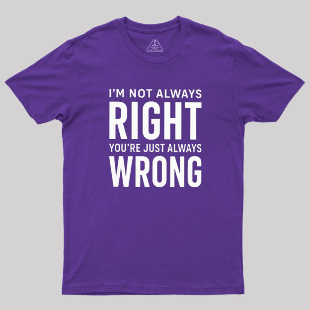 Always Right Or Wrong Geek T-Shirt