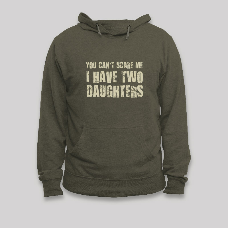 You Can't Scare Me I Have Two Daughters Geek Hoodie