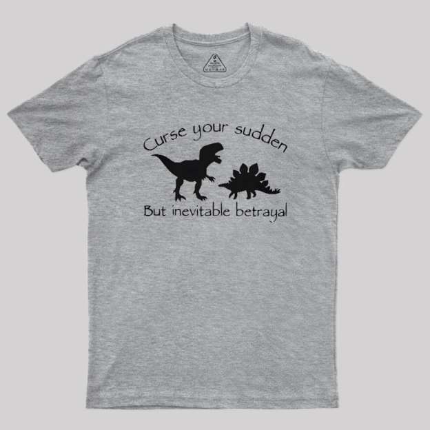 Curse Your Sudden But Inevitable Betrayal Geek T-Shirt