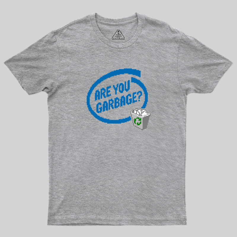 Are You Garbage Geek T-Shirt