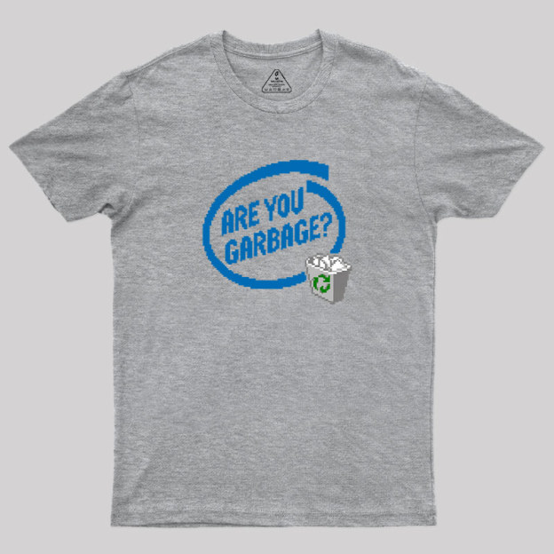Are You Garbage Geek T-Shirt