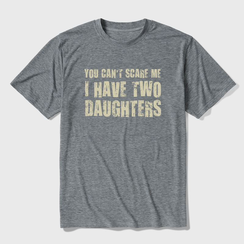 You Can't Scare Me I Have Two Daughters Ultra Soft Heather Tees