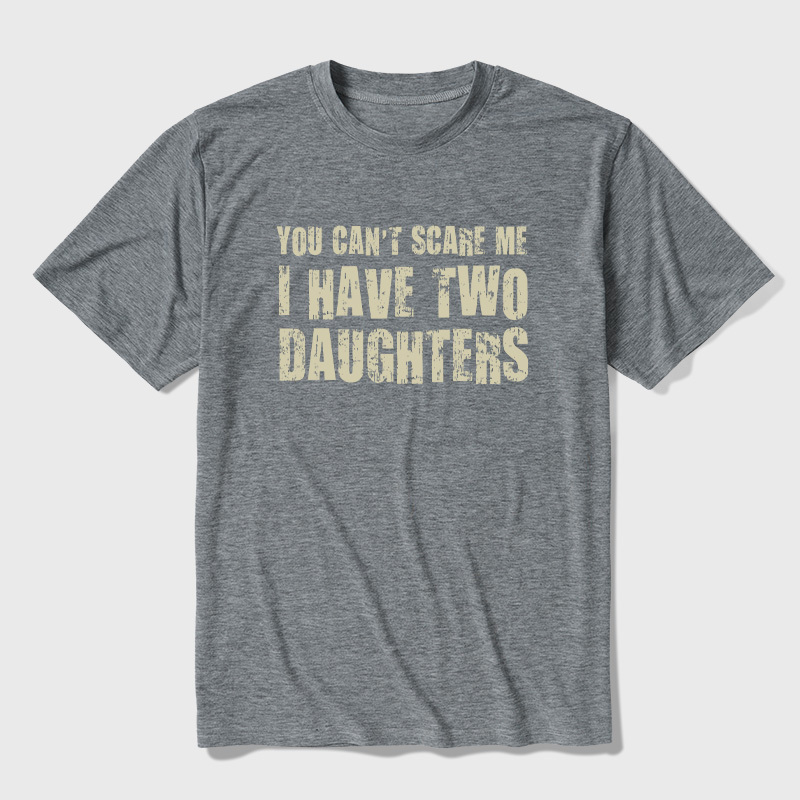 You Can't Scare Me I Have Two Daughters Ultra Soft Heather Tees