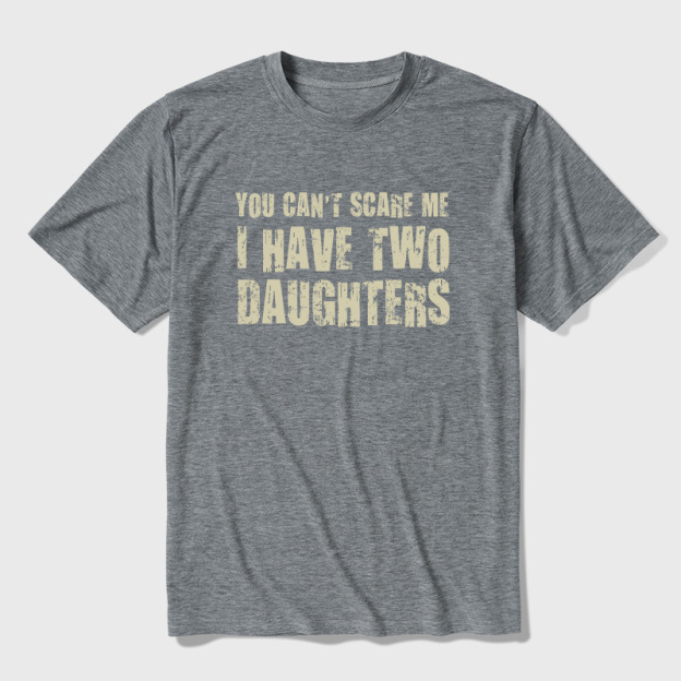 You Can't Scare Me I Have Two Daughters Ultra Soft Heather Tees