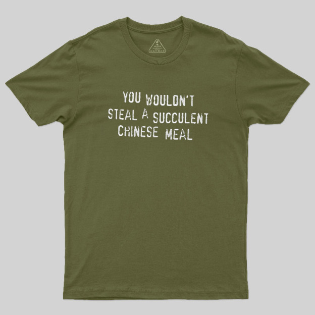 A Succulent Chinese Meal Geek T-Shirt