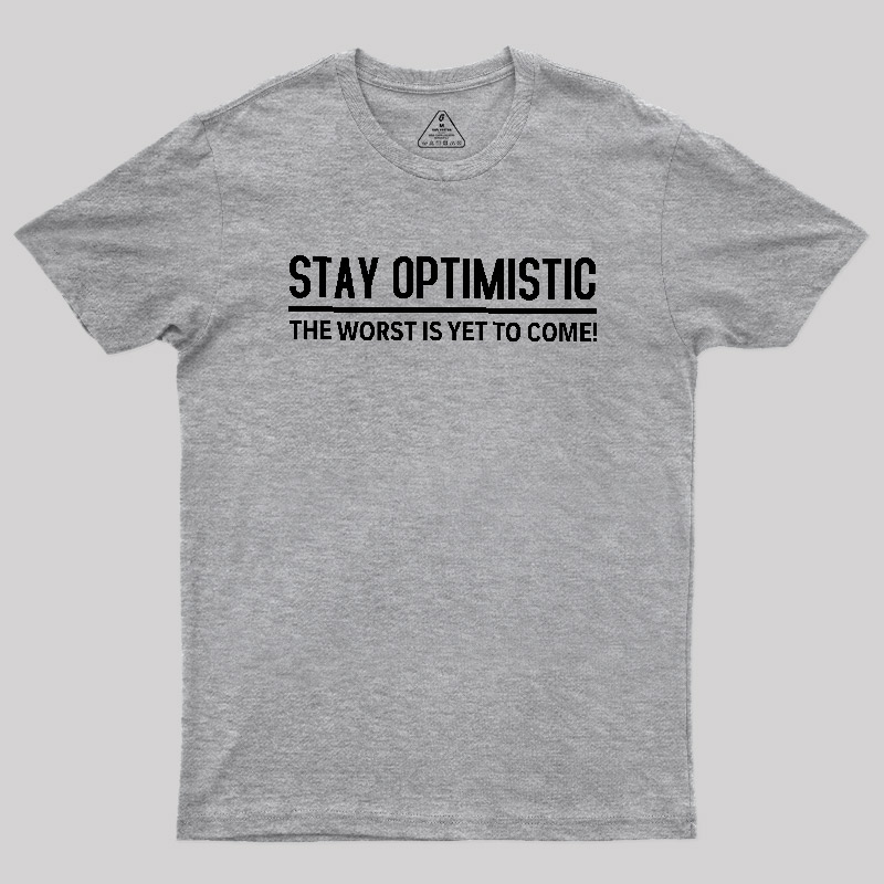 Stay Optimistic Geek T-Shirt