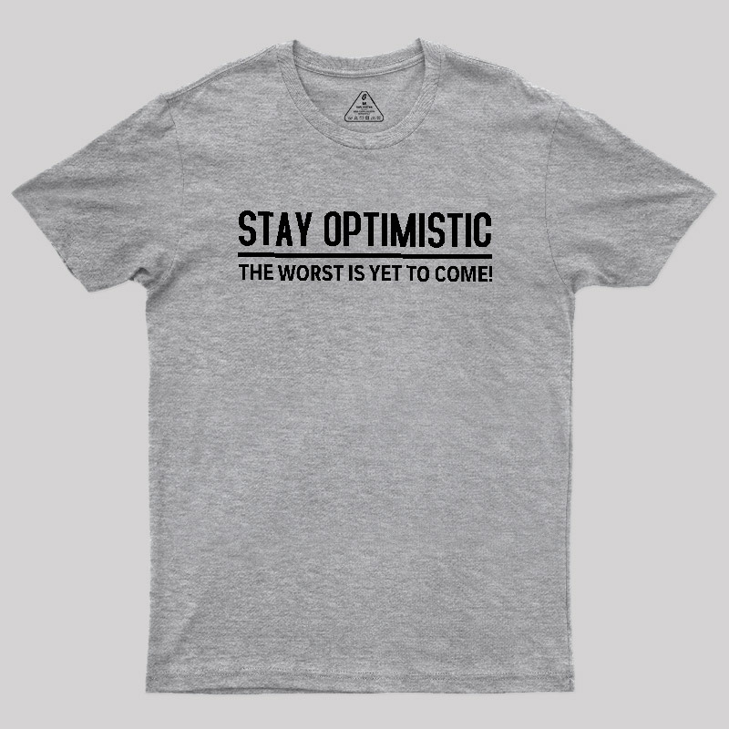 Stay Optimistic Geek T-Shirt