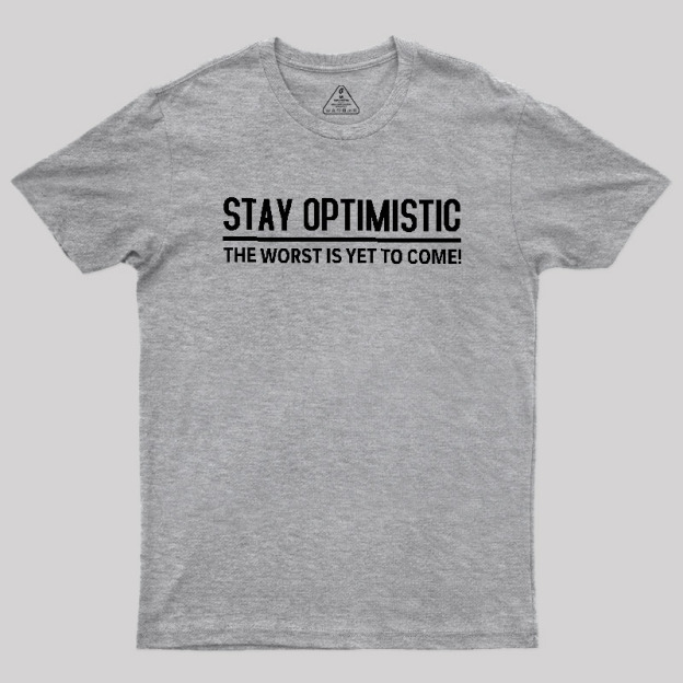 Stay Optimistic Geek T-Shirt