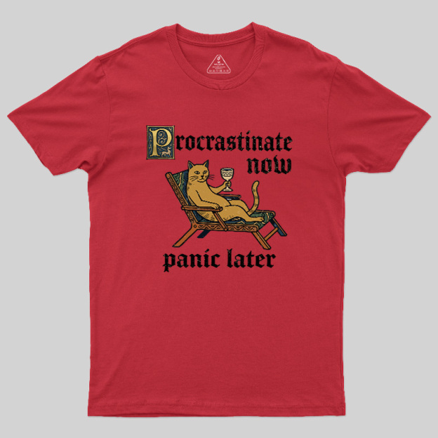 Procrastinate Now Panic Later Geek T-Shirt