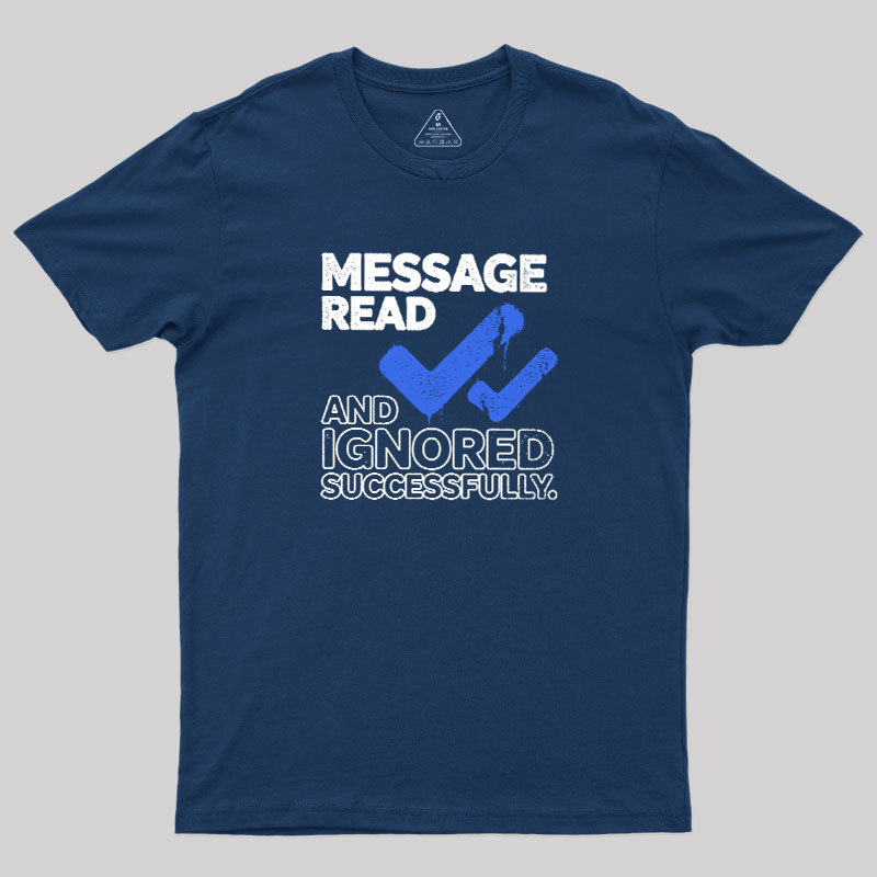 Message Read and Ignored Successfully Geek T-Shirt