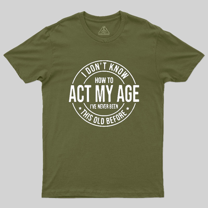 Act My Age Geek T-Shirt
