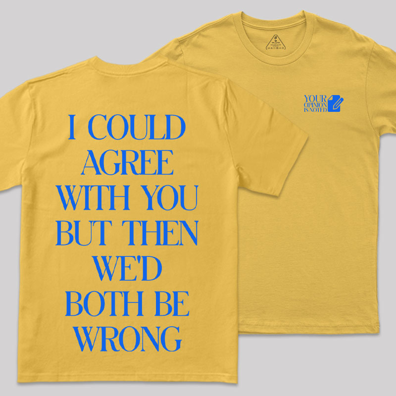 But Then We'd Both Be Wrong Front and Back Printing Geek T-Shirt